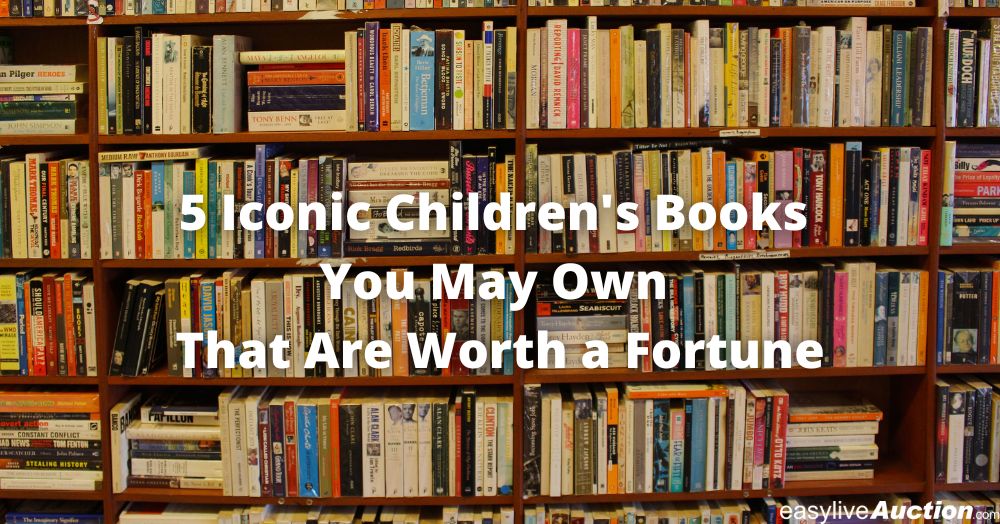 5 Iconic Children's Books You May Own That Are Worth a Fortune